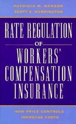 Rate Regulation of Worker's Compensation Insurance: How Price Controls Increaee Cost - Danson, Patricia M.; Harrington, Scott E.