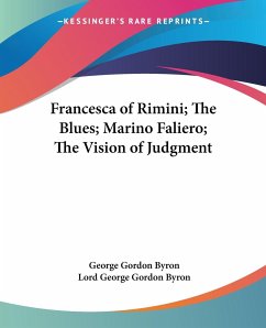 Francesca of Rimini; The Blues; Marino Faliero; The Vision of Judgment - Byron, George Gordon; Byron, Lord George Gordon