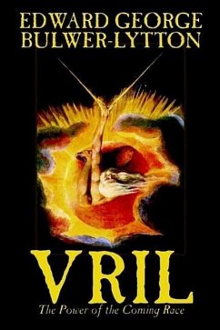 Vril, The Power of the Coming Race by Edward George Lytton Bulwer-Lytton, Science Fiction - Bulwer-Lytton, Edward George