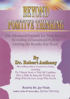 Beyond Positive Thinking: The Advanced Formula for Total Success Revealing a Guaranteed Path to Getting the Results You Want - Anthony, Robert