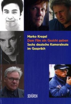 Cover Dem Film ein Gesicht geben - Sechs deutsche Kameraleute im Gespräch