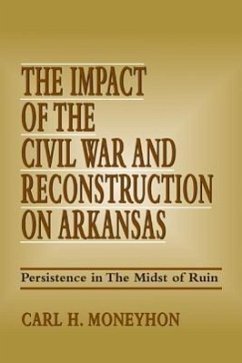 The Impact of the Civil War and Reconstruction on Arkansas - Moneyhon, Carl H