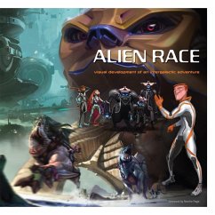 Alien Race: Visual Development of an Intergalactic Adventure - Chan, Peter; Pichetrungsi, Justin; Tenery, Thomas