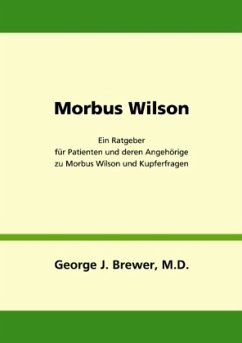 Morbus Wilson - Ein Ratgeber für Patienten und deren Angehörige zu Morbus Wilson und Kupferfragen - Brewer, George J.