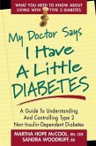 My Doctor Says I Have a Little Diabetes: A Guide to Understanding and Controlling Type 2 Non-Insulin-Dependent Diabetes