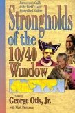 Strongholds of the 10/40 Window: Intercessor's Guide to the World's Least Evangelized Nations
