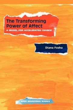 The Transforming Power of Affect: A Model for Accelerated Change - Fosha, Diana