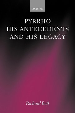 Pyrrho, His Antecedents, and His Legacy - Bett, Richard