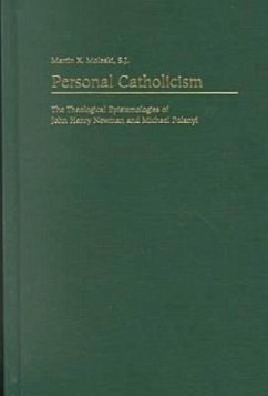 Personal Catholicism: The Theological Epistemologies of John Henry Newman and Michael Polanyi - Moleski, Martin X.