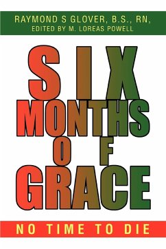 Six Months of Grace - Glover B. S. RN, Raymond S