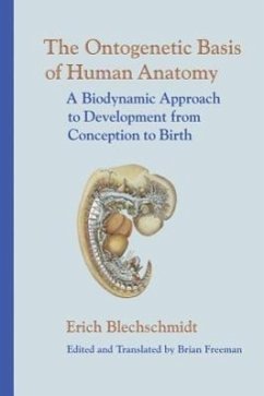 The Ontogenetic Basis of Human Anatomy: A Biodynamic Approach to Development from Conception to Birth - Blechschmidt, Erich