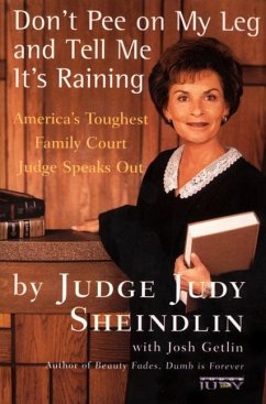 Don't Pee on My Leg and Tell Me It's Raining - Sheindlin, Judy