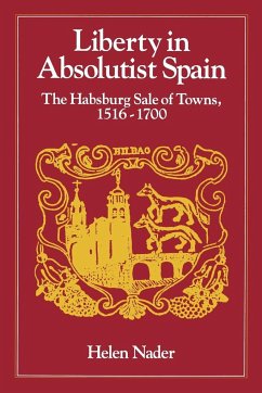 Liberty in Absolutist Spain; The Habsburg Sale of Towns, 1516-1700. 1, 108th Series, 1990 - Nader, Helen