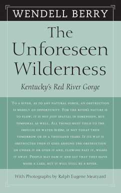 The Unforeseen Wilderness: Kentucky's Red River Gorge - Berry, Wendell