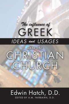 The Influence of Greek Ideas and Usages upon the Christian Church - Hatch, Edwin