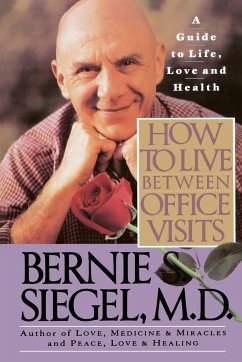 How to Live Between Office Visits - Siegel, Bernie S.