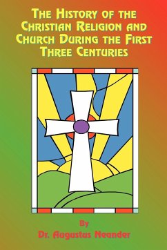 The History of the Christian Religion and Church During the First Three Centuries - Neander, Augustus