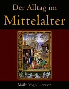 Der Alltag im Mittelalter - Vogt-Lüerssen, Maike