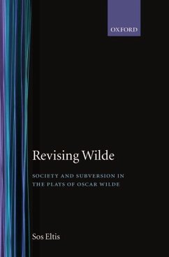 Revising Wilde Society and Subversion in the Plays of Oscar Wilde - Eltis, Sos