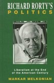Richard Rorty's Politics: Liberalism at the End of the American Century