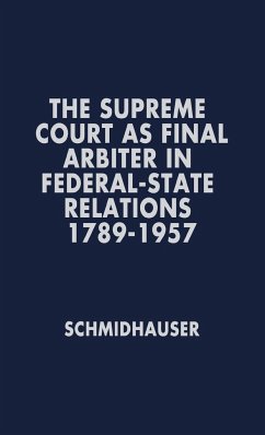 The Supreme Court as Final Arbiter in Federal-State Relations - Schmidhauser, John Richard; Unknown