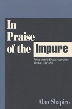 In Praise of the Impure: Poetry and the Ethical Imagination: Essays, 1980-1991 - Shapiro, Alan