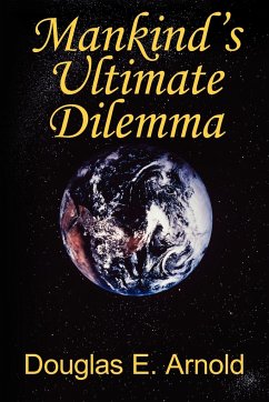 Mankind's Ultimate Dilemma - Arnold, Douglas E.