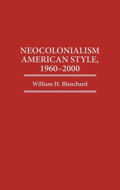 Neocolonialism American Style, 1960-2000 - Blanchard, William H.