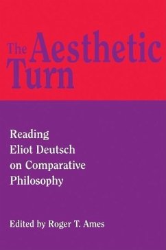 The Aesthetic Turn: Reading Eliot Deutsch on Comparative Philosophy - Ames, Roger T.