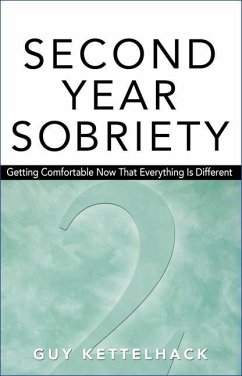 Second Year Sobriety: Getting Comfortable Now That Everything Is Different - Kettelhack, Guy