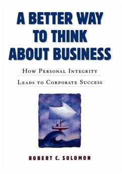 A Better Way to Think about Business: How Personal Integrity Leads to Corporate Success - Solomon, Robert C.