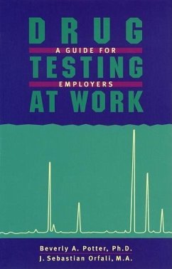 Drug Testing at Work: A Guide for Employers and Employees - Potter &. Orfali