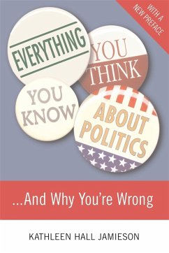 Everything You Think You Know about Politics and Why You're Wrong - Jamieson, Kathleen Hall