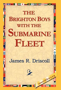 The Brighton Boys with the Submarine Fleet - Driscoll, James R.
