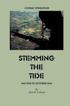 Stemming the Tide: Combat Operations May 1965 to October 1966 - Carland, John M.