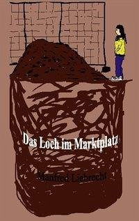 Das Loch im Marktplatz - Liebrecht, Manfred