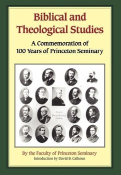 Biblical and Theological Studies: A Commemoration of 100 Years of Princeton Seminary - Princeton Faculty