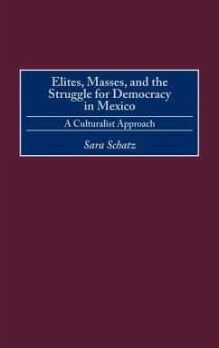 Elites, Masses, and the Struggle for Democracy in Mexico - Schatz, Sara