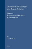 Inconsistencies in Greek and Roman Religion, Volume 2: Transition and Reversal in Myth and Ritual