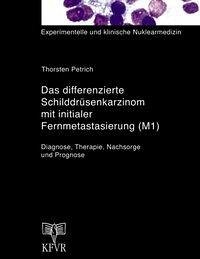 Das differenzierte Schilddrüsenkarzinom mit initialer Fernmetastasierung (M1) - Petrich, Thorsten