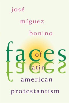 Faces of Latin American Protestantism - Miguez Bonino, Jose