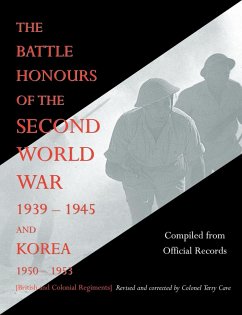BATTLE HONOURS OF THE SECOND WORLD WAR 1939 - 1945 and KOREA 1950 - 1953 (British and Colonial Regiments) - Compiled from official records