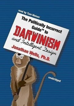 The Politically Incorrect Guide to Darwinism and Intelligent Design - Wells, Jonathan