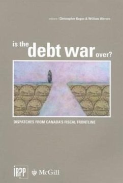 Is the Debt War Over?: Dispatches from Canada's Fiscal Frontline - Ragan, Christopher; Watson, William