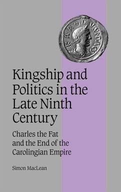 Kingship and Politics in the Late Ninth Century - Maclean, Simon; Simon, MacLean