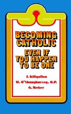 Becoming Catholic: Even If You Happen to Be One - Killgallon, James J.; O'Shaughnessy, Mary Michael; Weber, Gerard P.