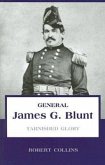 General James G. Blunt: Tarnished Glory