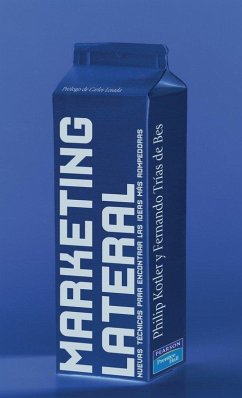 Marketing lateral : nuevas técnicas para encontrar las ideas más rompedoras - Trías De Bes, Fernando; Kotler, Philip
