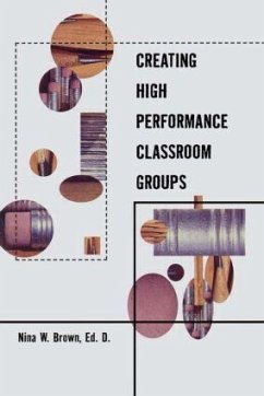Creating High Performance Classroom Groups - Brown, Nina