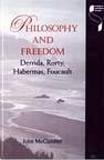 Philosophy and Freedom: Derrida, Rorty, Habermas, Foucault Philosophy and Freedom: Derrida, Rorty, Habermas, Foucault